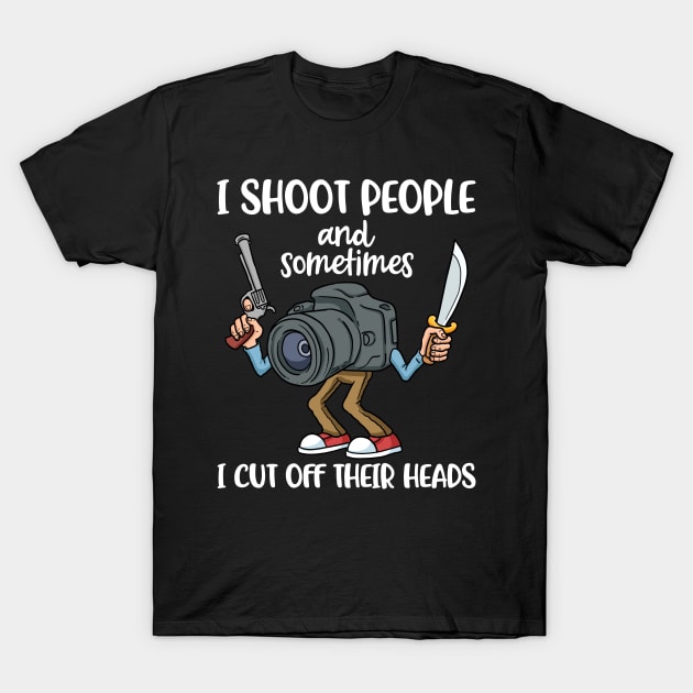 I Shoot People Funny Photography Gift T-Shirt by CatRobot